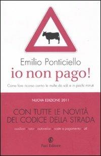 Io non pago! Come fare ricorso contro le multe da soli e in pochi minuti - Emilio Ponticiello - Libro Fazi 2011 | Libraccio.it