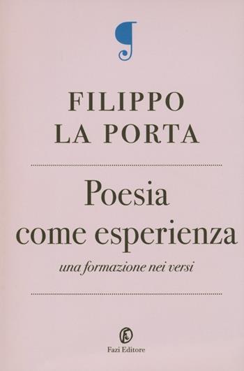 Poesia come esperienza. Una formazione nei versi - Filippo La Porta - Libro Fazi 2013, Le terre | Libraccio.it