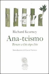 Ana-teismo. Tornare a Dio dopo Dio - Richard Kearney - Libro Fazi 2012, Campo dei fiori | Libraccio.it