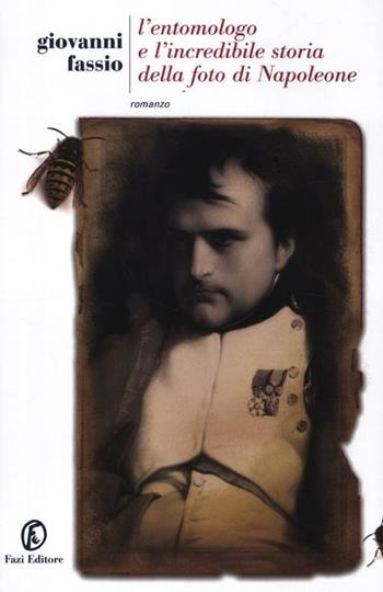 L' entomologo e l'incredibile storia della foto di Napoleone - Giovanni Fassio - Libro Fazi 2012, Le strade | Libraccio.it