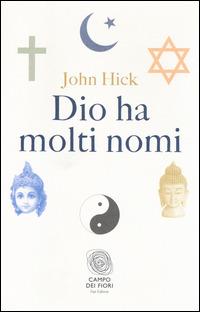Dio ha molti nomi - John Hick - Libro Fazi 2014, Campo dei fiori | Libraccio.it