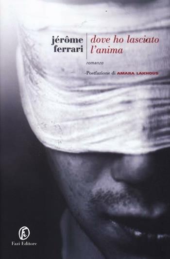 Dove ho lasciato l'anima - Jérôme Ferrari - Libro Fazi 2012, Le strade | Libraccio.it