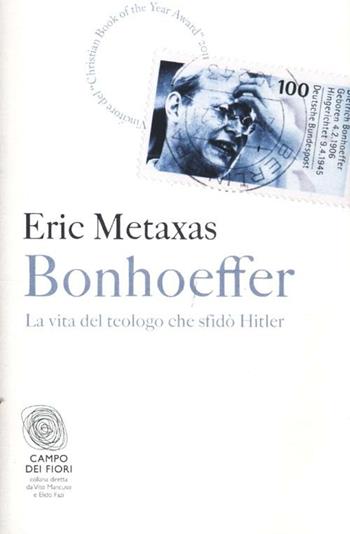 Bonhoeffer. La vita del teologo che sfidò Hitler - Eric Metaxas - Libro Fazi 2012, Campo dei fiori | Libraccio.it