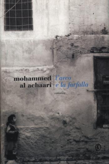L' arco e la farfalla - Mohammed Al Achaâri - Libro Fazi 2012, Le strade | Libraccio.it
