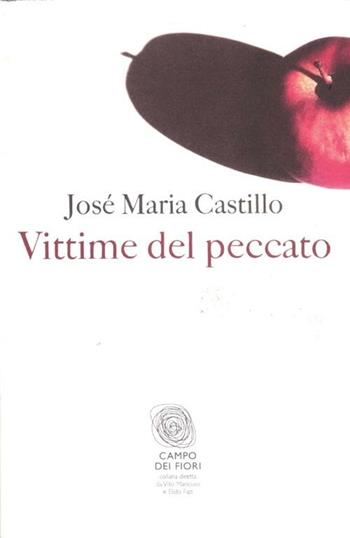 Vittime del peccato - José Maria Castillo - Libro Fazi 2012, Campo dei fiori | Libraccio.it