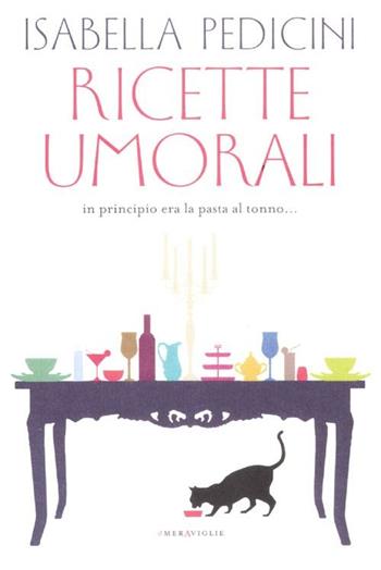 Ricette umorali. In principio era la pasta al tonno... - Isabella Pedicini - Libro Fazi 2012, Le meraviglie | Libraccio.it