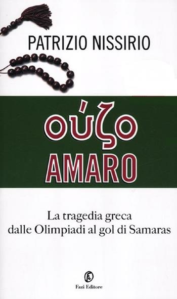 Oúzo amaro. La tragedia greca dalle Olimpiadi al gol di Samaras - Patrizio Nissirio - Libro Fazi 2012, One euro | Libraccio.it