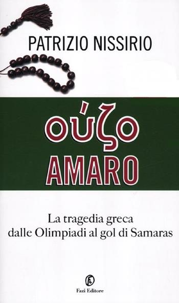 Oúzo amaro. La tragedia greca dalle Olimpiadi al gol di Samaras - Patrizio Nissirio - Libro Fazi 2012, One euro | Libraccio.it