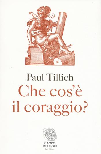 Che cos'è il coraggio - Paul Tillich - Libro Fazi 2015, Campo dei fiori | Libraccio.it