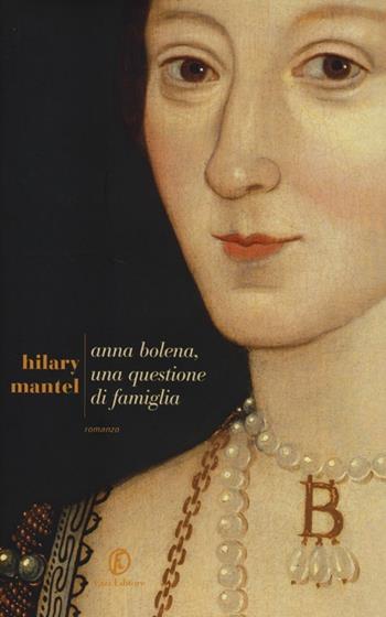 Anna Bolena, una questione di famiglia - Hilary Mantel - Libro Fazi 2013, Le strade | Libraccio.it