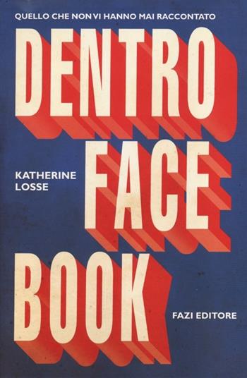 Dentro Facebook. Quello che non vi hanno mai raccontato - Katherine Losse - Libro Fazi 2012 | Libraccio.it