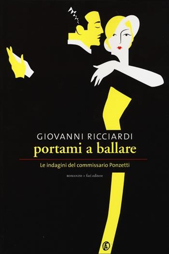 Portami a ballare. Le indagini del commissario Ponzetti - Giovanni Ricciardi - Libro Fazi 2012, Le vele | Libraccio.it