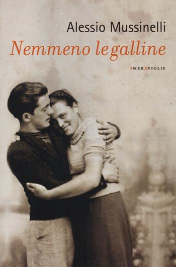 Nemmeno le galline - Alessio Mussinelli - Libro Fazi 2013, Le meraviglie | Libraccio.it
