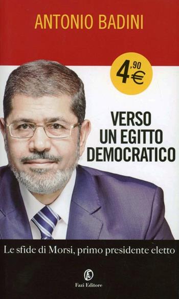 Verso un Egitto democratico. Le sfide di Morsi - Antonio Badini - Libro Fazi 2012, One euro | Libraccio.it