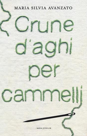 Crune d'aghi per cammelli - Maria Silvia Avanzato - Libro Fazi 2013, Le meraviglie | Libraccio.it