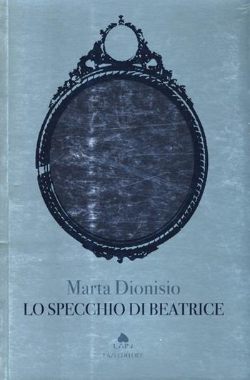 Lo specchio di Beatrice - Marta Dionisio - Libro Fazi 2013, Lain | Libraccio.it