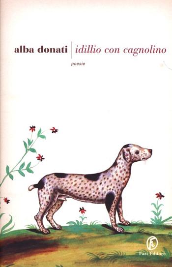 Idillio con cagnolino - Alba Donati - Libro Fazi 2013, Le strade | Libraccio.it