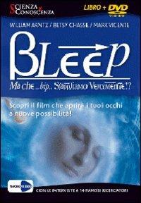 Bleep... Ma che bip sappiamo veramente? Apri i tuoi occhi alle infinite possibilità. DVD - Mark Vicente, Betsy Chasse, William Arntz - Libro Macrovideo 2009, Scienza e conoscenza | Libraccio.it