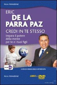 Credi in te stesso. Impara il potere della mente per te e i tuoi figli. DVD - Eric De La Parra Paz - Libro Macrovideo 2009, PNL & formazione | Libraccio.it