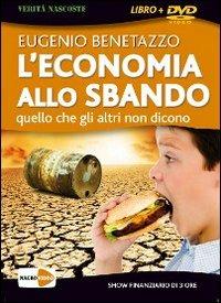 L'economia allo sbando. Quello che gli altri non dicono. DVD. Con libro - Eugenio Benetazzo - Libro Macrovideo 2009, Verità nascoste | Libraccio.it