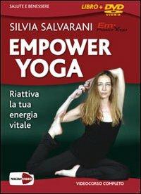 Empower yoga. Riattiva la tua energia vitale. DVD. Con libro - Silvia Salvarani - Libro Macrovideo 2009, Salute e benessere | Libraccio.it