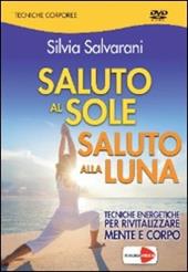 Saluto al sole, saluto alla luna. Tecniche energetiche per rivitalizzare mente e corpo. DVD