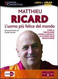 L'uomo più felice del mondo. Come la meditazione cambia il cervello: le scoperte delle neuroscienze. DVD. Con libro - Matthieu Ricard - Libro Macrovideo 2009, Scienza e conoscenza | Libraccio.it