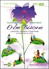 Erbe buone. Conoscerle, utilizzarle e trasformarle in ricette per la salute. DVD. Con libro - Lucilla Satanassi, Hubert Bösch - Libro Macrovideo 2009, Salute e benessere | Libraccio.it