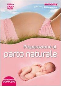 Preparazione al parto naturale. DVD. Con libro - Janet Balaskas - Libro Macrovideo 2009, Armonia videoteca del benessere | Libraccio.it