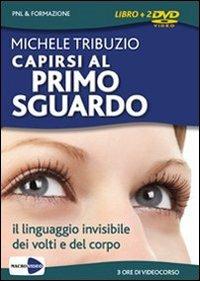 Capirsi al primo sguardo. Il linguaggio invisibile dei volti e del corpo. DVD. Con libro - Michele Tribuzio - Libro Macrovideo 2009 | Libraccio.it