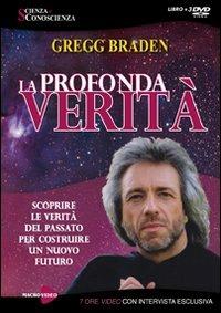 La profondità verità. Scoprire le verità del passato per costruire un nuovo futuro. Con 3 DVD - Gregg Braden - Libro Macrovideo 2009, Scienza e conoscenza | Libraccio.it