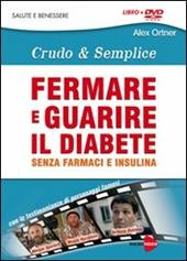 Fermare e guarire il diabete senza farmaci e insulina. Crudo e semplica. DVD. Con libro