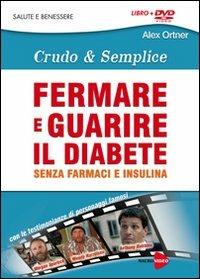 Fermare e guarire il diabete senza farmaci e insulina. Crudo e semplica. DVD. Con libro - Alex Ortner - Libro Macrovideo 2013, Videoteca del benessere | Libraccio.it