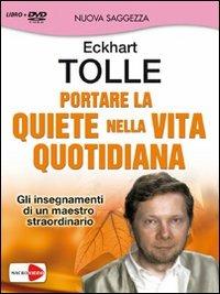 Portare la quiete nella vita quotidiana. Gli insegnamenti di un maestro straordinario. Con DVD - Eckhart Tolle - Libro Macrovideo 2012, Nuova saggezza | Libraccio.it