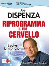 Riprogramma il tuo cervello. Evolvi la tua vita. Video corso e intervista. Con 3 DVD - Joe Dispenza - Libro Macrovideo 2012, Scienza e conoscenza | Libraccio.it