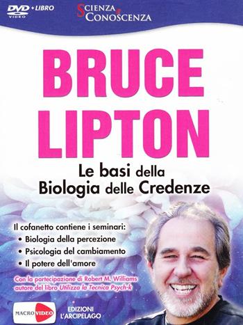 Le basi della biologia delle credenze. DVD. Con libro - Bruce H. Lipton - Libro Macrovideo 2013, Scienza e conoscenza | Libraccio.it