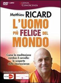 L'uomo più felice del mondo. Come la meditazione cambia il cervello: le scoperte delle neuroscienze. DVD. Con libro - Matthieu Ricard, Guido Ferrari - Libro Macrovideo 2013, Scienza e conoscenza | Libraccio.it