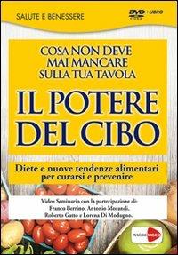 Il potere del cibo. Diete e nuove tendenze alimentari per curarsi e prevenire. DVD. Con libro - Franco Berrino, Antonio Morandi, Roberto Gatto - Libro Macrovideo 2013, Videoteca del benessere | Libraccio.it