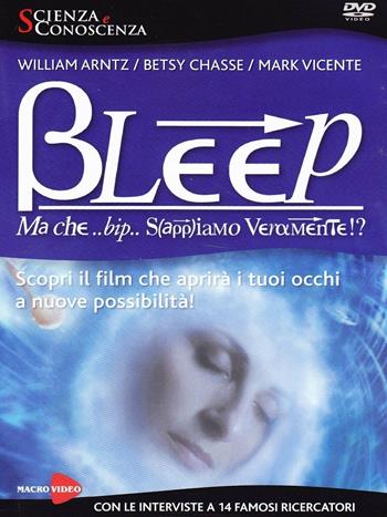 Bleep. Ma che bip sappiamo veramente? DVD - William Arntz, Betsy Chasse, Mark Vicente - Libro Macrovideo 2014, Scienza e conoscenza | Libraccio.it