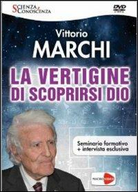 La vertigine di scoprirsi Dio. DVD - Vittorio Marchi - Libro Macrovideo 2014, Scienza e conoscenza | Libraccio.it