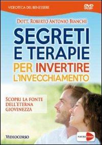 I segreti per mantenersi giovani. Invertire l'invecchiamento con rimedi e terapie naturali. DVD - Roberto Antonio Bianchi - Libro Macrovideo 2014, Videoteca del benessere | Libraccio.it