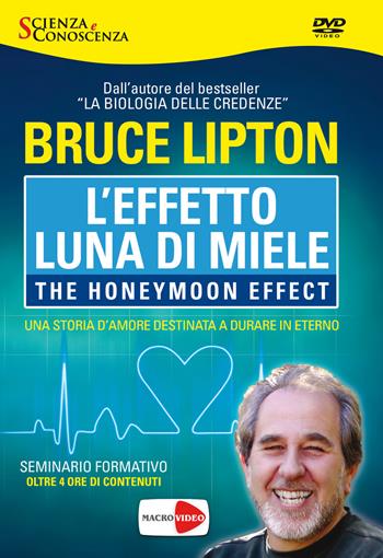 L'effetto luna di miele. The honeymoon effect. DVD - Bruce H. Lipton - Libro Macrovideo 2015, Scienza e conoscenza | Libraccio.it