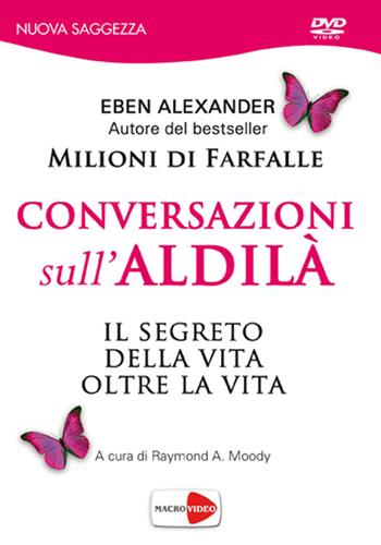 Conversazioni sull'aldilà. DVD - Eben Alexander - Libro Macrovideo 2015, Nuova saggezza | Libraccio.it