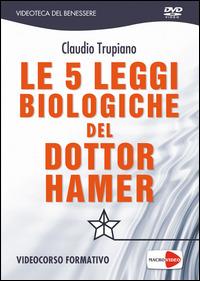 Le 5 leggi biologiche del dottor Hamer. DVD - Claudio Trupiano - Libro Macrovideo 2015, Videoteca del benessere | Libraccio.it