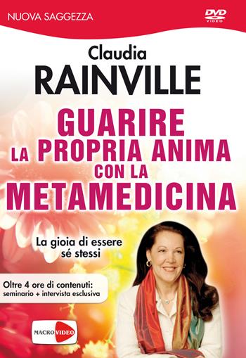 Guarire la propria anima con la metamedicina. DVD - Claudia Rainville - Libro Macrovideo 2015, Nuova saggezza | Libraccio.it