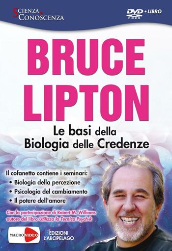 Le basi della biologia delle credenze. DVD - Bruce H. Lipton - Libro Macrovideo 2016, Scienza e conoscenza | Libraccio.it