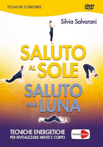 Saluto al sole, saluto alla luna. DVD - Silvia Salvarani - Libro Macrovideo 2016, Tecniche corporee DVD | Libraccio.it