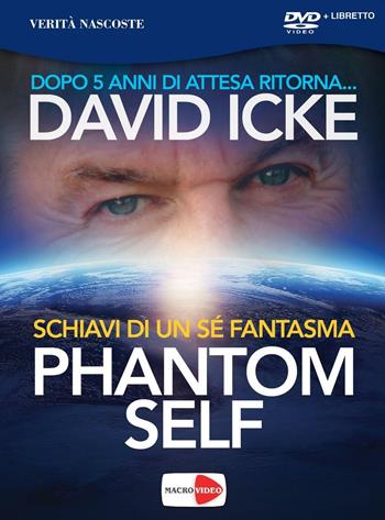 Phantom self. Schiavi di un sé fantasma. DVD - David Icke - Libro Macrovideo 2017, Verità nascoste | Libraccio.it