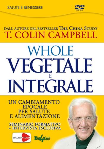 Whole. Vegetale e integrale. Un cambiamento epocale per la nostra salute e alimentazione. DVD - T. Colin Campbell - Libro Macrovideo 2017, Videoteca del benessere | Libraccio.it