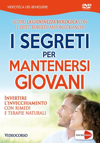 I segreti per mantenersi giovani. Invertire l'invecchiamento con rimedi e terapie naturali. DVD - Roberto Antonio Bianchi - Libro Macrovideo 2017, Videoteca del benessere | Libraccio.it